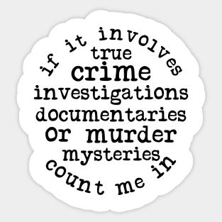 If It Involves True Crime Count Me In Sticker